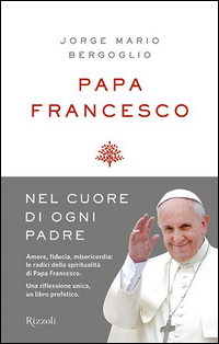 Nel_Cuore_Di_Ogni_Padre_Alle_Radici_Della_Mia_Spiritualita`_-Francesco__Papa_Bergoglio